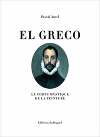 Pascal Amel - El Greco - Le corps mystique de la peinture.