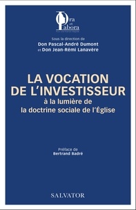 Pascal-André Dumont - La vocation de l’investisseur à la lumière de la doctrine sociale de l’Eglise.
