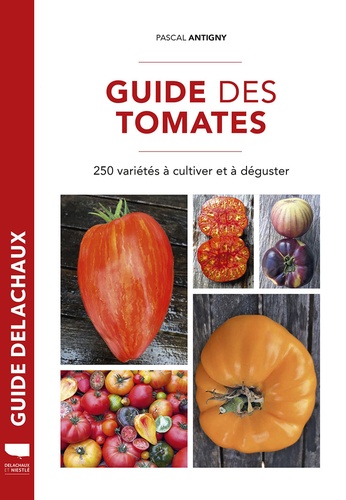 Pascal Antigny - Guide des tomates - 250 variétés à cultiver et à déguster.