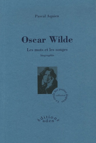 Pascal Aquien - Oscar Wilde - Les mots et les songes.