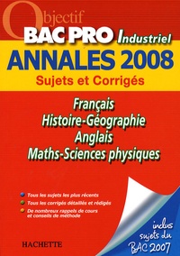 Pascal Asmussen et Cécile Blanger - Français/Histoire-Géographie/Anglais/Maths-Sciences physiques Bac Pro Industriel - Sujets et Corrigés.
