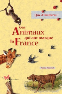 Pascal Assemat - Ces Animaux qui ont marqué la France.