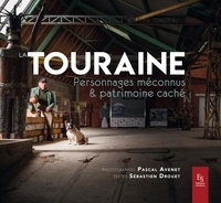 Pascal Avenet et Sébastien Drouet - La Touraine - Personnages méconnus et patrimoine caché.