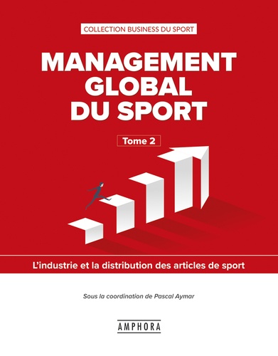 Pascal Aymar - Management global du sport - Tome 2, L'industrie et la distribution des articles de sport.