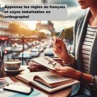  Pascal.B - Apprenez les règles du français et soyez imbattables en orthographe!.