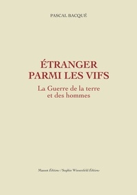 Pascal Bacqué - La guerre de la terre et des hommes Tome 2 : Etranger parmi les vifs.