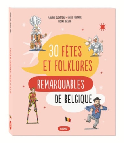 Pascal Baltzer et Florence Ducatteau - 30 fêtes et folklores remarquables de Belgique.