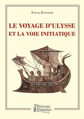 Pascal Bancourt - Le voyage d'Ulysse et la voie initiatique.