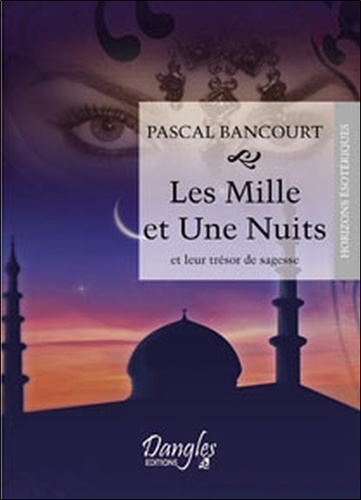 Pascal Bancourt - Les Mille et Une Nuits et leur trésor de Sagesse.