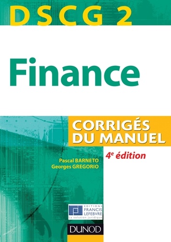 Pascal Barneto et Georges Gregorio - DSCG 2 - Finance - 4e édition - Corrigés du manuel.