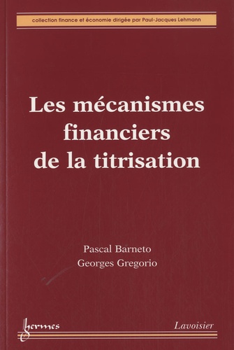 Pascal Barneto et Georges Gregorio - Les mécanismes financiers de la titrisation.