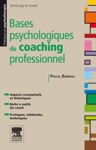 Pascal Barreau - Bases psychologiques du coaching professionnel - Analyser et comprendre le coaching.