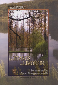 Pascal Bartout - Les étangs du Limousin - Des zones humides face au dévelppement durable.