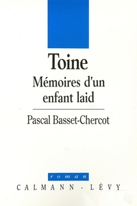 Pascal Basset-Chercot - Toine - Mémoires d'un enfant laid.