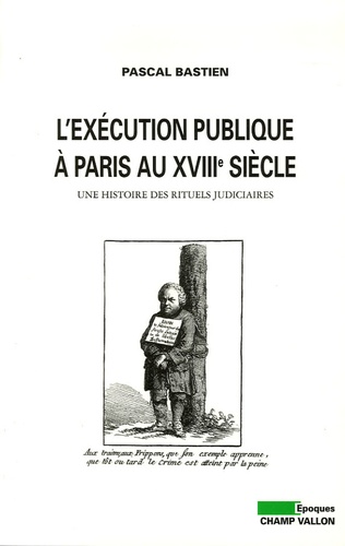 L'exécution publique à Paris au XVIIIe siècle. Une histoire des rituels judiciaires