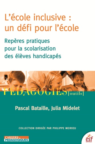 L'école inclusive : un défi pour l'école. Repères pratiques pour la scolarisation des élèves handicapés