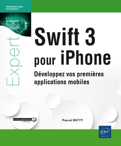 Pascal Batty - Swift 3 pour Iphone - Développez vos premières applications mobiles.