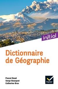 Pascal Baud et Serge Bourgeat - Initial - Dictionnaire de Géographie Ed. 2022.