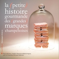 Pascal Baudoin et Frédéric Plancard - La (petite) histoire gourmande des (grandes) marques champenoises.