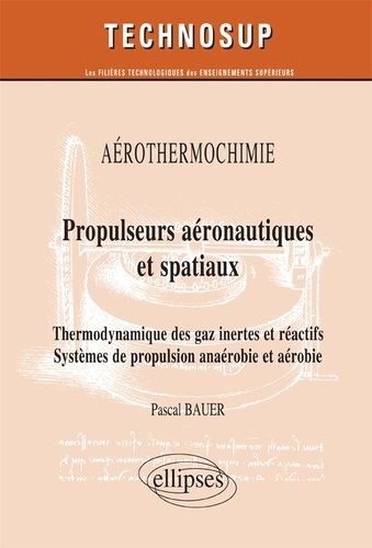 Propulseurs aéronautiques et spatiaux. Thermodynamique des gaz inertes et réactifs ; Systèmes de propulsion anaérobie et aérobie