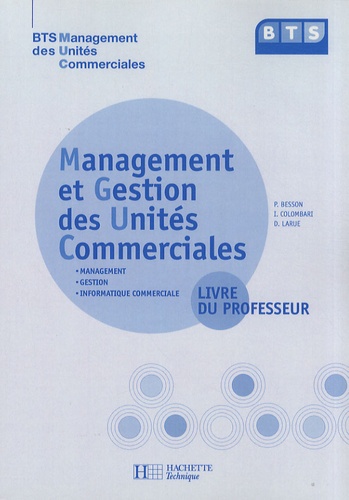 Pascal Besson et Isabelle Colombari - Management et gestion des unités commerciales BTS MUC - Livre du professeur.
