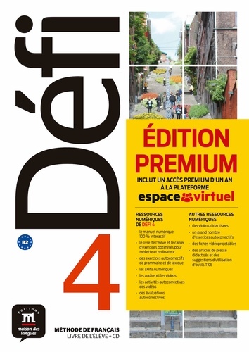 Méthode de français Défi 4 B2. Livre de l'élève. Edition premium : inclut un accès premium d'un an à la plateforme espace virtuel  avec 1 CD audio