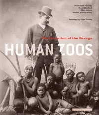 Pascal Blanchard et Gilles Boëtsch - Human Zoos - The Invention of the Savage.