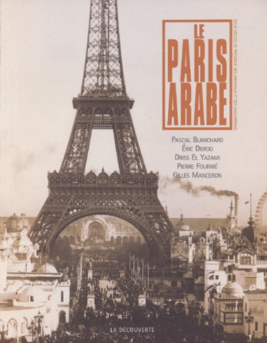 Pascal Blanchard et Eric Deroo - Le Paris arabe - Deux siècles de présence des Orientaux et des Maghrébins.