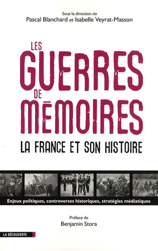 Les guerres de mémoires. La France et son histoire, enjeux politiques, controverses historiques, stratégies médiatiques