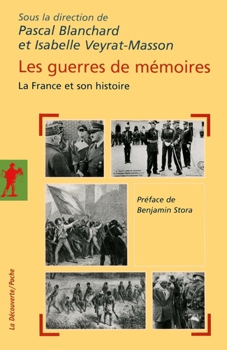 Pascal Blanchard et Isabelle Veyrat-Masson - Les guerres de mémoires - La France et son histoire, enjeux politiques, controverses historiques, stratégies médiatiques.