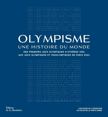 Olympisme, une histoire du monde. Des premiers Jeux Olympiques d'Athènes 1896 aux Jeux Olympiques et Paralympiques de Paris 2024