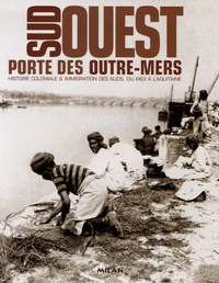 Pascal Blanchard - Sud-Ouest, porte des outre-mers - Histoire coloniale & immigration des suds, du Midi à l'Aquitaine.