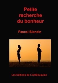 Pascal Blandin - Petite recherche du bonheur.