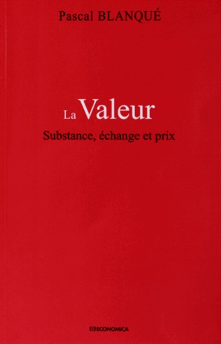 Pascal Blanqué - La Valeur - Substance, échange et prix.