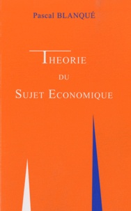 Pascal Blanqué - Théorie du sujet économique.