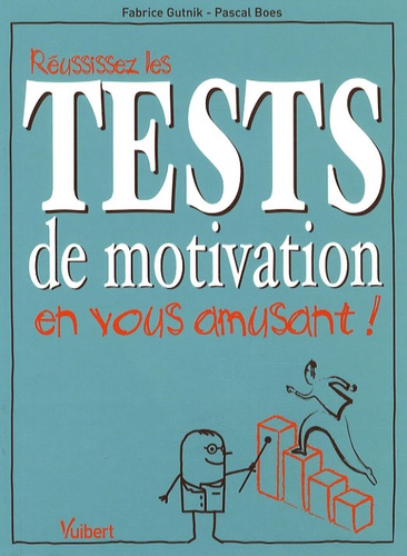 Pascal Boes et Fabrice Gutnik - Réussissez les tests de motivation en vous amusant !.