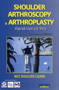 Pascal Boileau et  Collectif - Arthroscopy & arthroplasty - Current Concepts, Nice Shoulder Course, Edition en anglais.