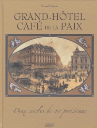 Pascal Boissel - Grand-Hôtel Café de la Paix - Deux siècles de vie parisienne.