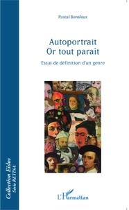 Pascal Bonafoux - Autoportrait or tout paraît - Essai de définition d'un genre.