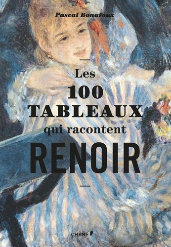 Les 100 tableaux qui racontent Renoir