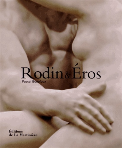 Pascal Bonafoux - Rodin & Eros.
