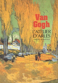 Pascal Bonafoux - Van Gogh. L'Atelier D'Arles.