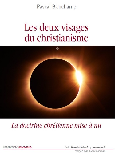 Pascal Bonchamp - Les deux visages du christianisme - La doctrine chrétienne mise à nu.