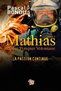 Pascal Bondu - Mathias sapeur pompier volontaire - Tome 2 - La passion continue.