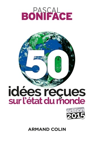 50 idées reçues sur l'état du monde - Édition 2015 5e édition