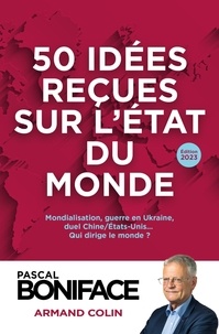 Pascal Boniface - 50 idées reçues sur l'état du monde - Mondialisation, guerre en Ukraine, duel Chine/Etats-Unis...qui dirige le monde ?.