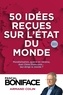 Pascal Boniface - 50 idées reçues sur l'état du monde - Mondialisation, guerre en Ukraine, duel Chine/Etats-Unis...qui dirige le monde ?.