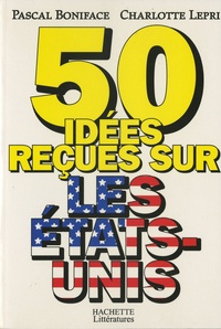 Pascal Boniface et Charlotte Lepri - 50 idées reçues sur les Etats-Unis.