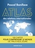 Pascal Boniface - Atlas des relations internationales - 2e éd. - 100 cartes pour comprendre le monde de 1945 à nos jours.