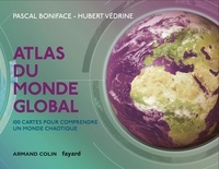 Pascal Boniface et Hubert Védrine - Atlas du monde global - 100 cartes pour comprendre un monde chaotique.